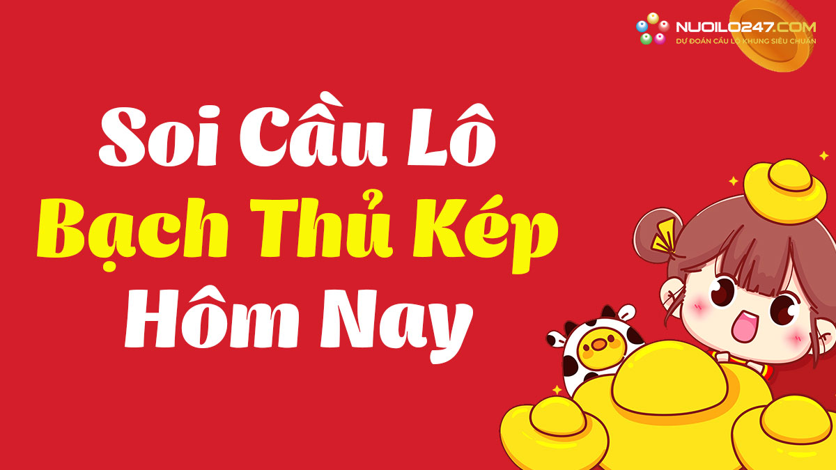 Bạch thủ lô kép hôm nay