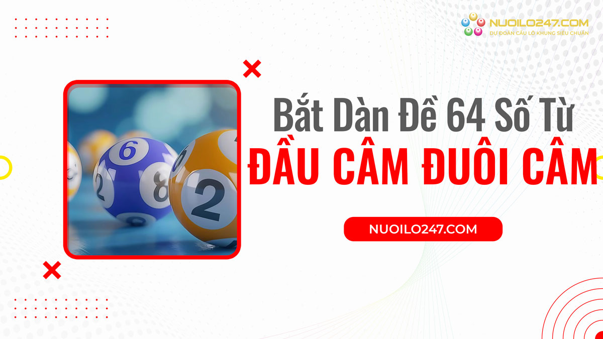 Bắt dàn đề 64 số theo đầu câm đuôi câm