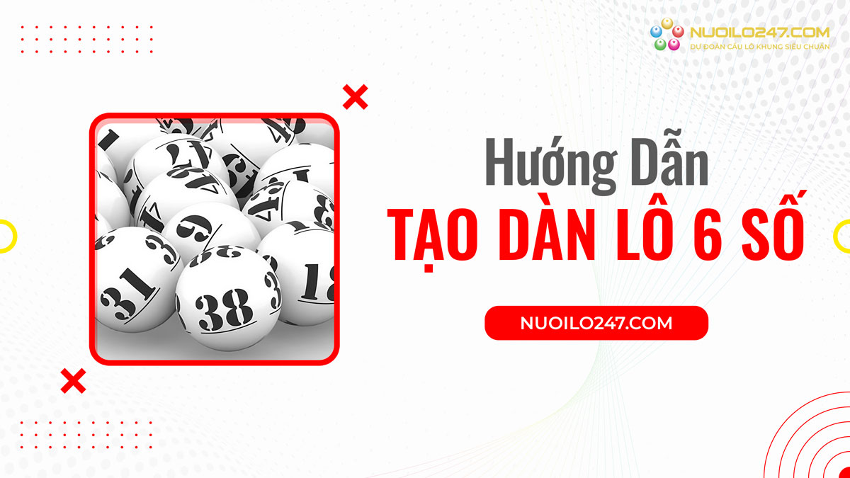 Hướng dẫn tạo dàn lô 6 số miền bắc