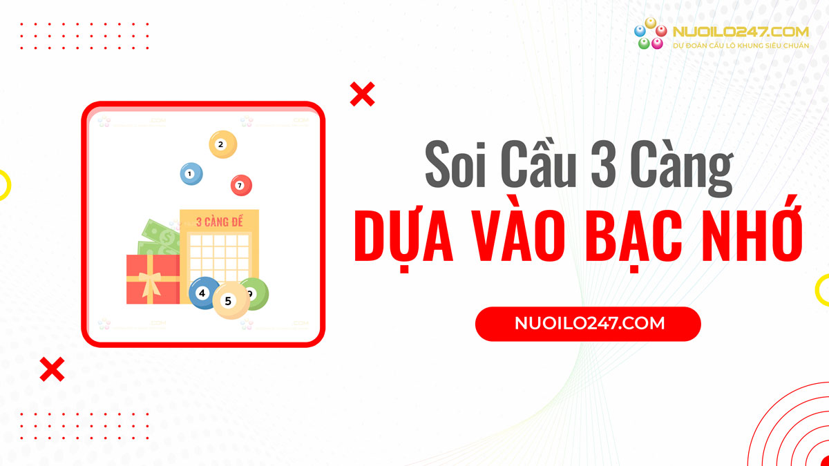 Soi cầu 3 càng khung 7 ngày dựa vào bạc nhớ