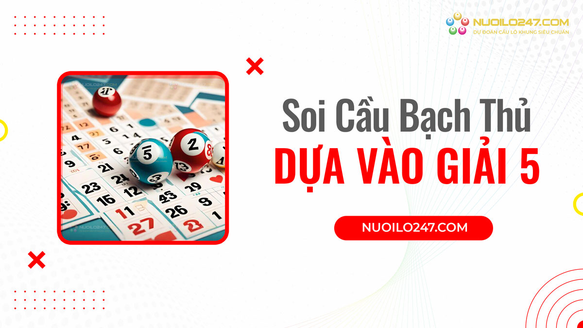 Soi cầu bạch thủ lô dựa vào giải 5