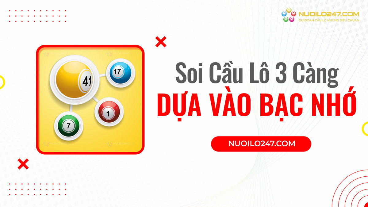 Phương pháp soi cầu lô 3 càng dựa vào bạc nhớ