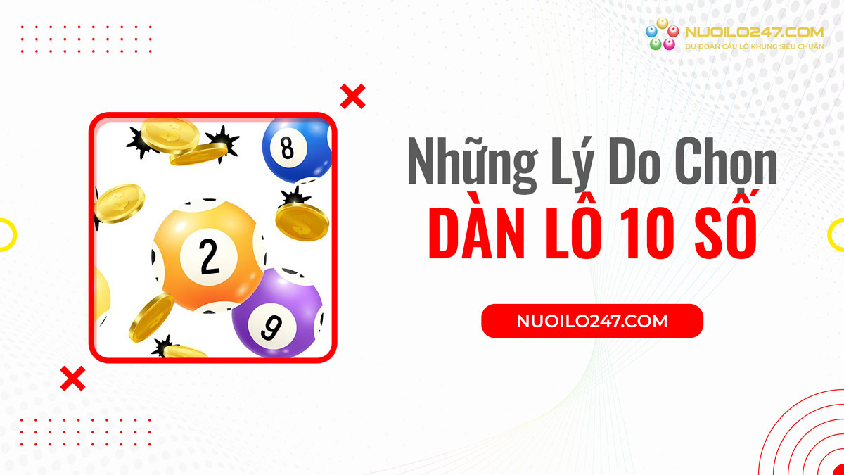 Tại sao nên lựa chọn dàn lô 10 số