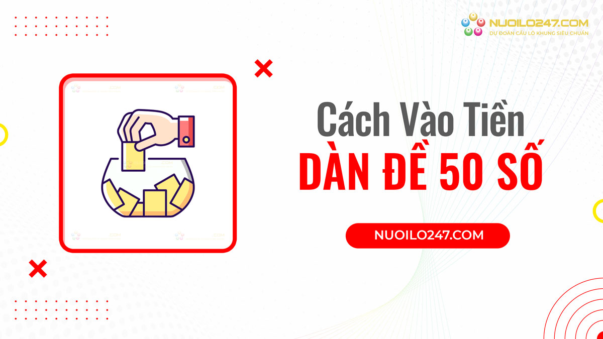 Cách vào tiền dàn đề 50 số 