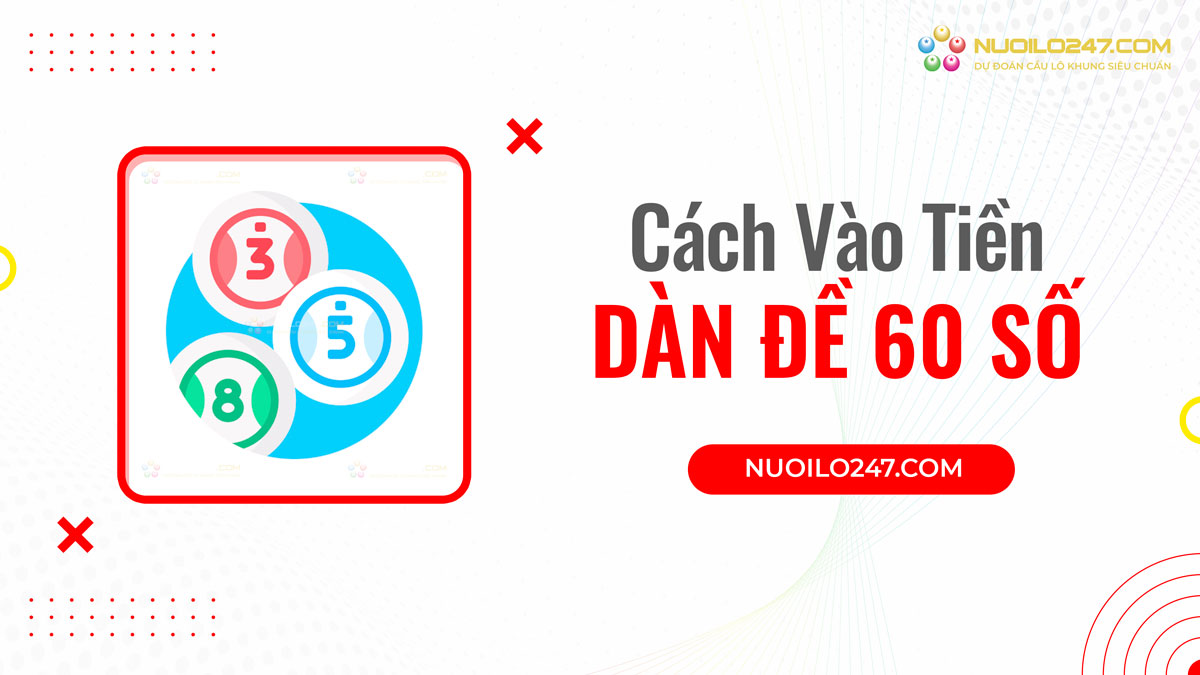 Cách vào tiền dàn đề 60 số khung 2 ngày