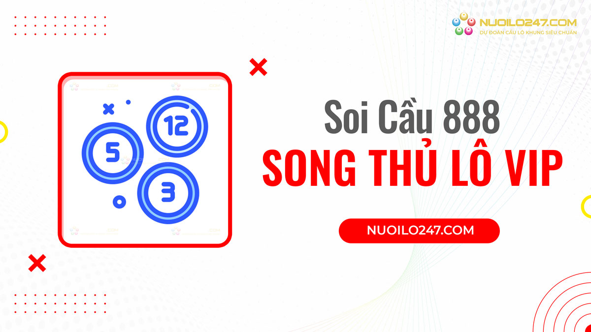 Soi cầu 888 song thủ lô bất bại