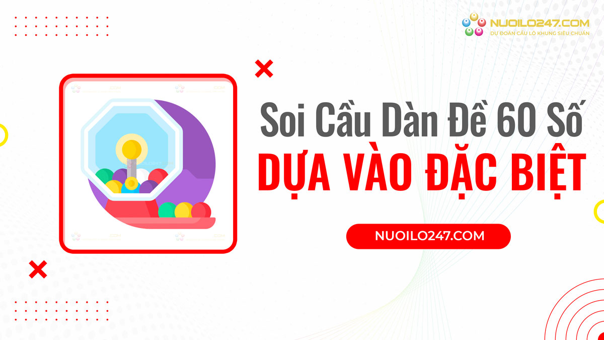 Soi cầu dàn đề 60 số dựa vào giải đặc biệt