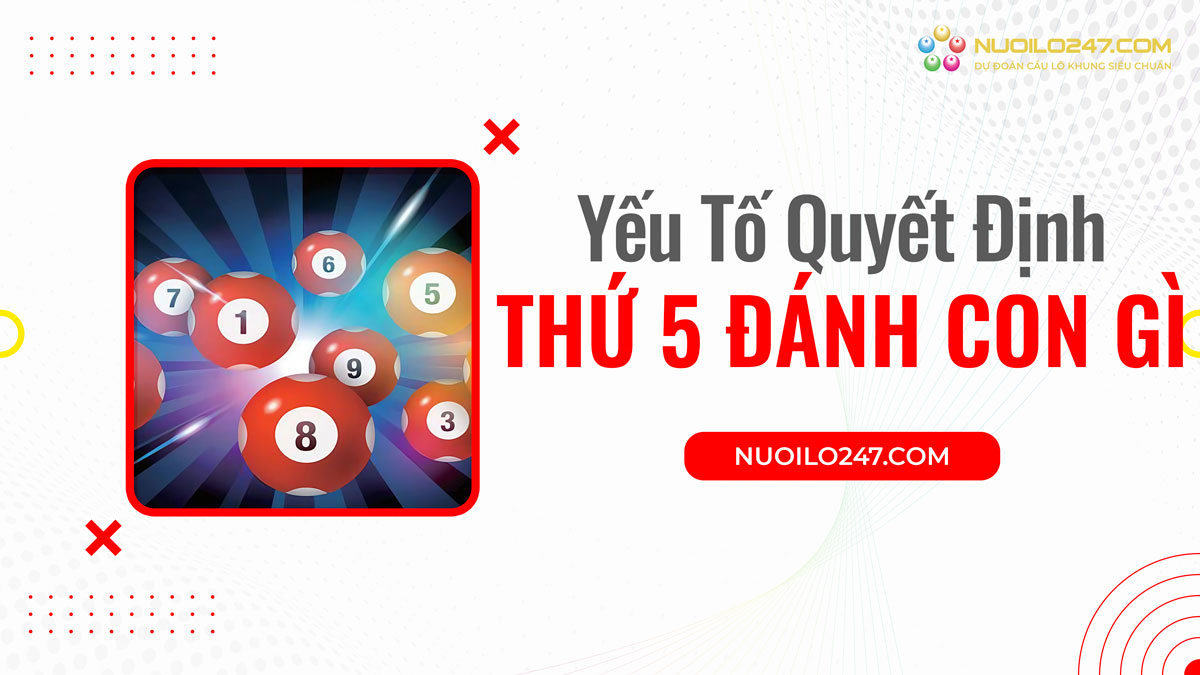 Các yếu tố quyết định thứ 5 đánh con gì