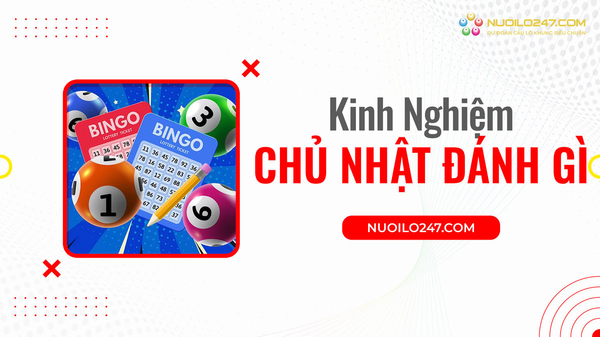 Kinh nghiệm chủ nhật đánh con gì