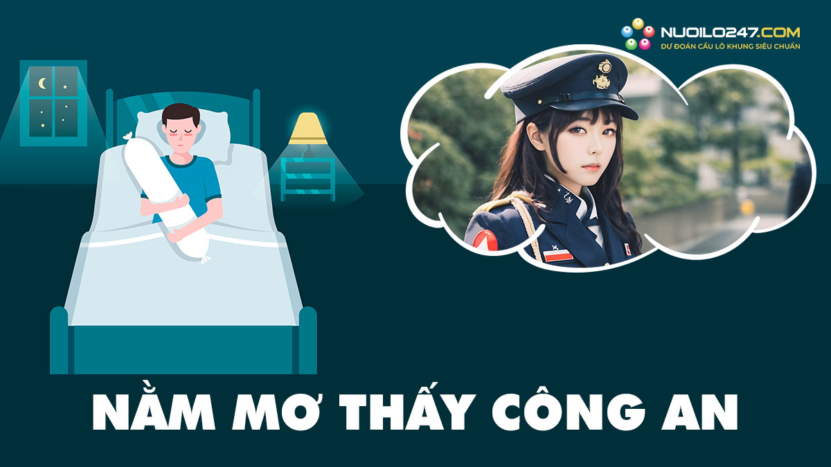 Mơ thấy công an – Nằm mơ thấy công an bắt đánh con gì thắng?