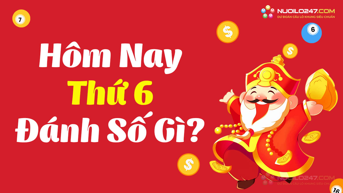 Thứ 6 đánh con gì đánh số mấy? Thứ 6 đánh lô gì chiến thắng