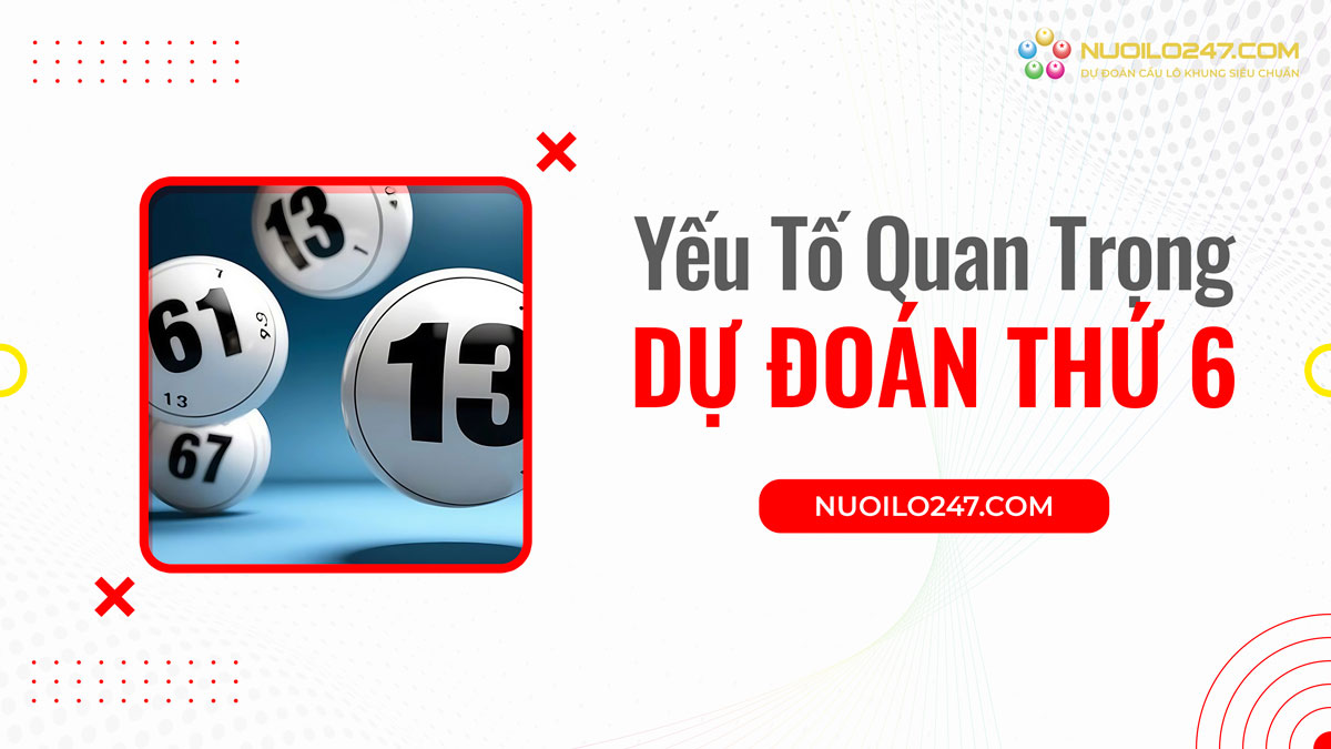 Yếu tố quan trọng dự đoán thứ 6 đánh con gì