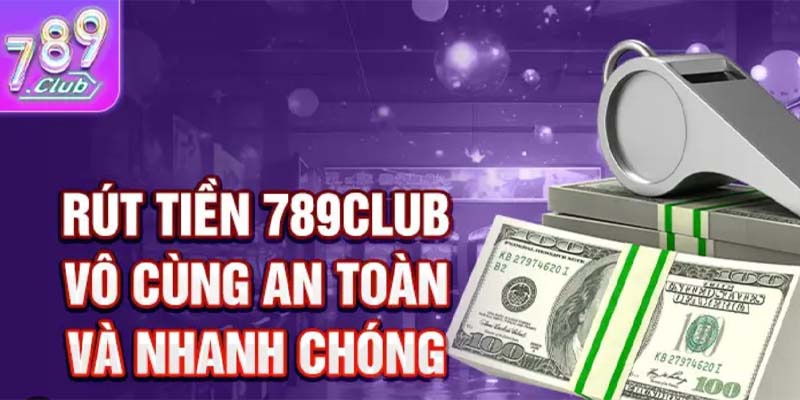 Rút tiền 789Club siêu đơn giản – Thông tin mới nhất 2025