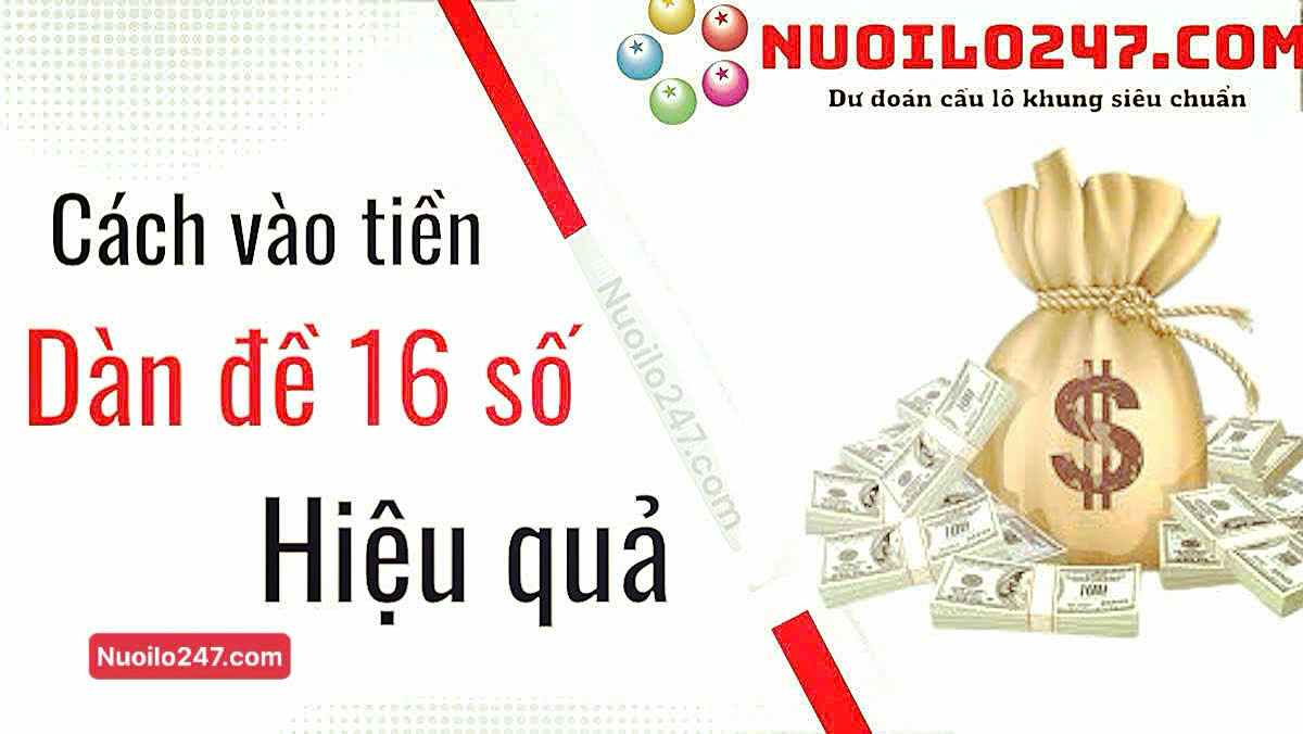 Cách vào tiền dàn đề 16 số khung 3 ngày hiệu quả