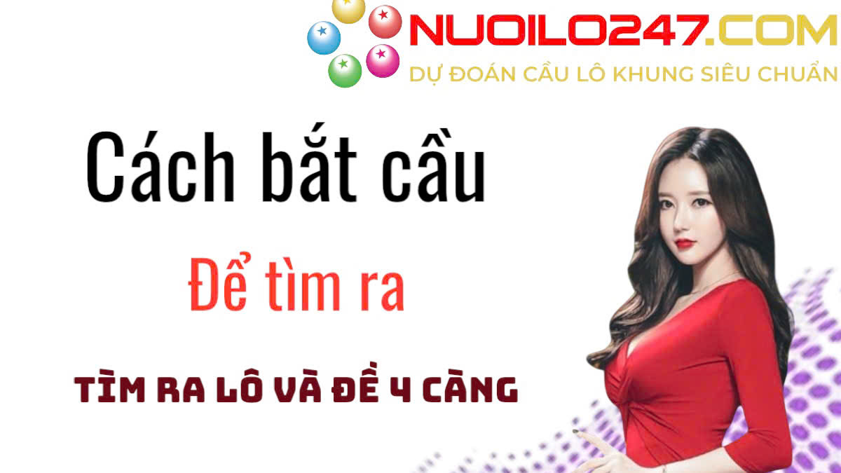 Cách bắt cầu tìm ra lô và đề 4 càng