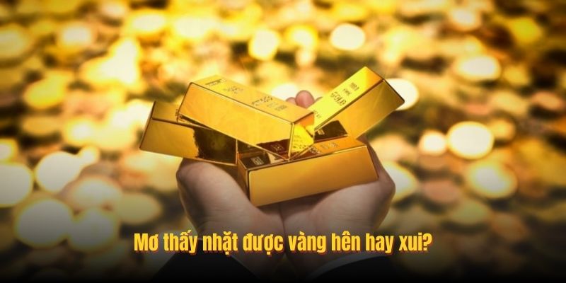 Mơ thấy nhặt được vàng