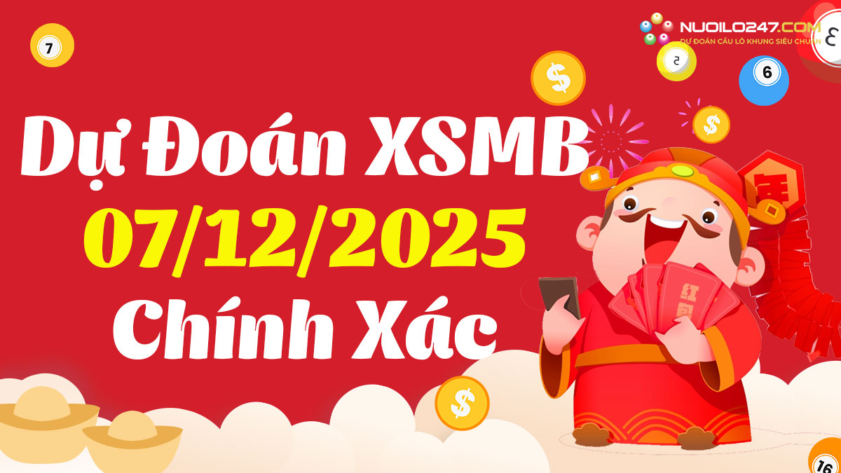Soi cầu 247 ngày 07/12/2025 – Dự đoán XSMB rồng bạch kim